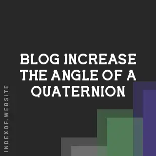 How to Increase the Angle of a Quaternion in C++ and Unity | Logo - Indexof